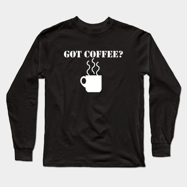 Got Coffee Long Sleeve T-Shirt by Zimmier